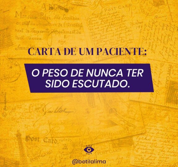 Escuta Ativa e o Peso de Nunca ter sido Escutado - Carta Aberta de um Paciente