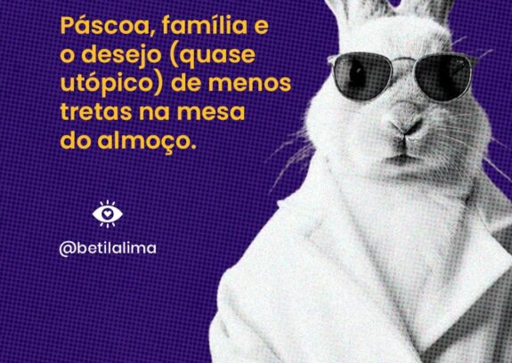 Páscoa, família e o desejo de menos tretas na mesa do almoço