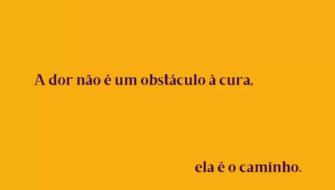 A dor não é um obstáculo à cura. Ela é o caminho.