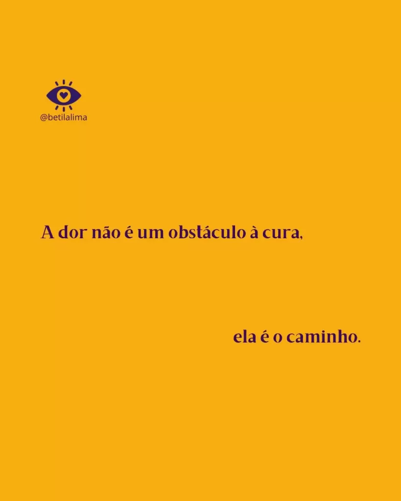 A dor não é um obstáculo à cura. Ela é o caminho.