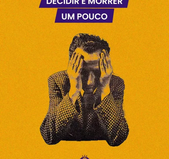 Decidir é morrer um pouco...